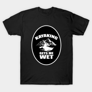 Kayaking Gets Me Wet Funny Kayak Kayaker Gift Vintage T-Shirt